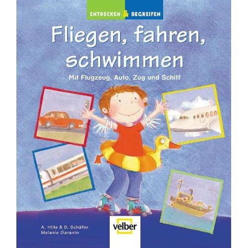 Fliegen, fahren, schwimmen: Mit Flugzeug, Auto, Zug und Schiff Fliegen, fahren, schwimmen: Mit Flugzeug, Auto, Zug und Schiff