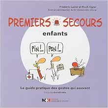 Premiers Secours Enfants Le Guide Pratique Des Gestes Qui Sauvent Lador Frederic Ogier Roch Diana Alessandro Amazon Fr Livres