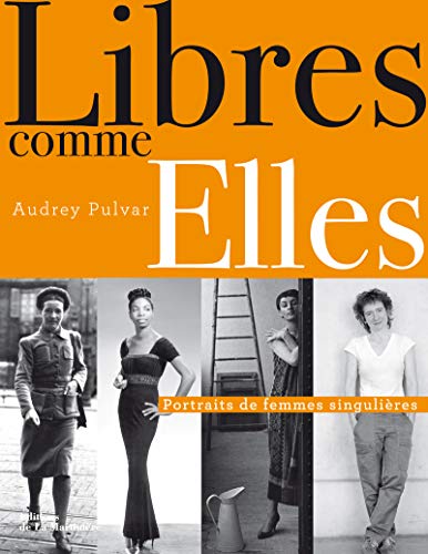 Télécharger Libres comme Elles : Portraits de femmes singulières PDF
