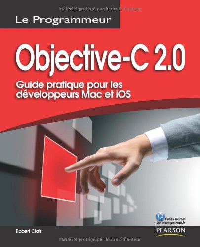 Objective-C 2.0: Guide pratique pour les développeurs Mac et iOS francais Objective-C 2.0: Guide pratique pour les développeurs Mac et iOS francais