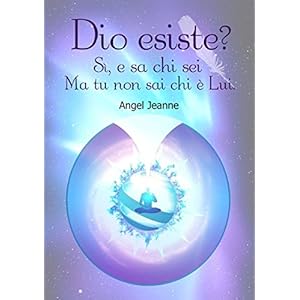 Dio esiste? Si, e sa chi sei, ma tu non sai chi è Lui.