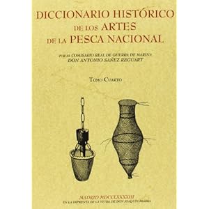 Diccionario histórico de los artes de la pesca nacional (Obra completa): Diccionario histórico de las artes de la pesc