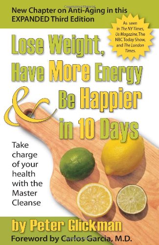 Lose Weight, Have More Energy & Be Happier in 10 Days: Take Charge of Your Health With the Master Cl Lose Weight, Have More Energy & Be Happier in 10 Days: Take Charge of Your Health With the Master Cl