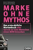 Image de Marke ohne Mythos: Das erste ehrliche Markenbuch oder warum so viele Menschen einen MINI brauchen (D