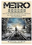 Metro Exodus Game, PC, PS4, Walkthrough, Gameplay, DLC, Achievements, Tips, Walkthrough, Upgrades, Download, Jokes, Guide Unofficial by 
