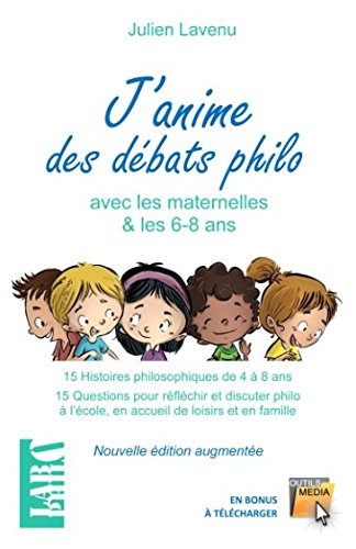 Download J'anime des débats philo avec les maternelles!: 15 Histoires philosophiques à partir de 4 ans - 15 Questions pour réfléchir et discuter philo à l'école, en accueil de loisirs et en famille