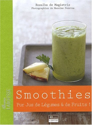 Télécharger Smoothies: Pur jus de légumes et de fruits PDF