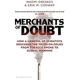 Merchants of Doubt: How a Handful of Scientists Obscured the Truth on Issues from Tobacco Smoke to Global Warming