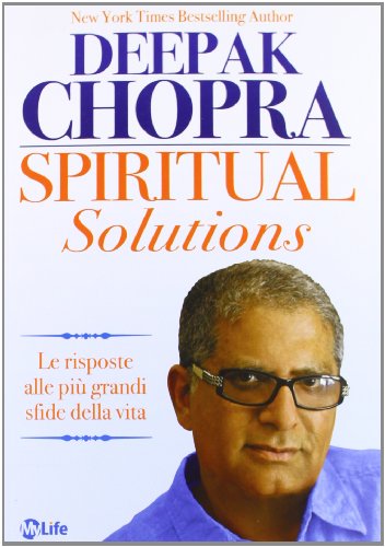Spiritual solutions. Le risposte alle più grandi sfide della vita Spiritual solutions. Le risposte alle più grandi sfide della vita