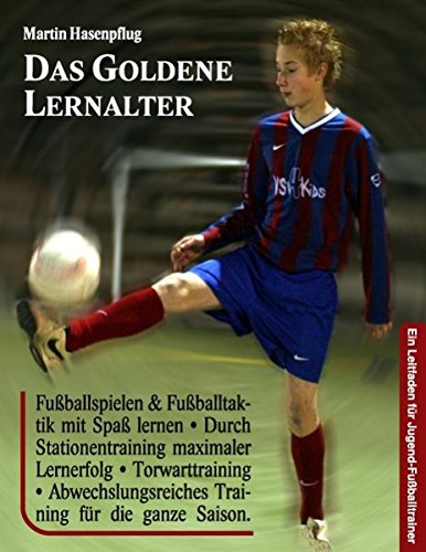 Download Das Goldene Lernalter: Ein Leitfaden für Jugend-Fußballtrainer