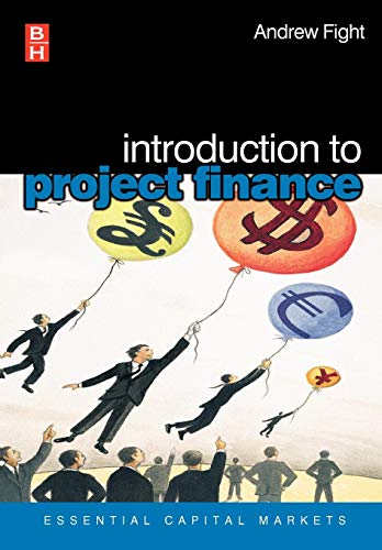 Introduction to Project Finance (Essential Capital Markets)