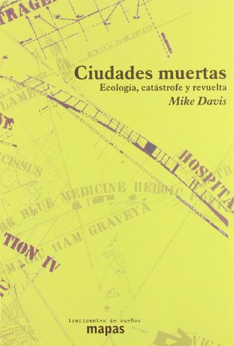 Ciudades Muertas - Ecologia, Catastrofe Y Revuelta (Mapas (traficantes De Sueños))