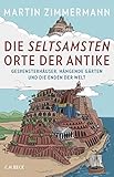 Die seltsamsten Orte der Antike: Gespensterhäuser, Hängende Gärten und die Enden der Welt by Martin Zimmermann, Lukas Wossagk