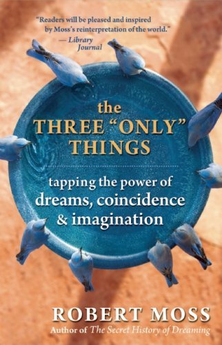 The Three "Only" Things: Tapping the Power of Dreams, Coincidence, and Imagination (English Edition)