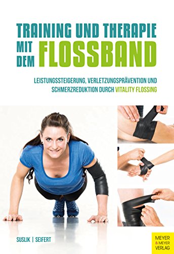 Download Training und Therapie mit dem Flossband: Leistungssteigerung, Verletzungsprävention und Schmerzreduktion durch Vitality Flossing Download Training und Therapie mit dem Flossband: Leistungssteigerung, Verletzungsprävention und Schmerzreduktion durch Vitality Flossing