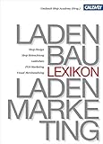 Lexikon für Ladenbau und Ladenmarketing: Ladenarchitektur, Shop-Design, Ladenplanung, Shop-Beleuchtung, Betriebstypen, Standorte, Ladenbau, POS-Marketing, Visual Marketing, Visual Merchandising by