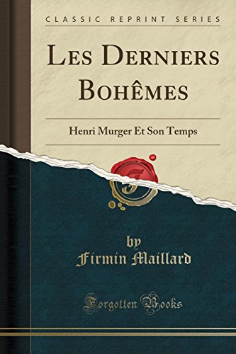 Les Derniers Bohemes: Henri Murger Et Son Temps (Classic Reprint) Les Derniers Bohemes: Henri Murger Et Son Temps (Classic Reprint)