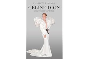 Céline Dion, le pouvoir de l'amour: L'unique biographie écrite par la grande spécialiste et proche de Céline Dion