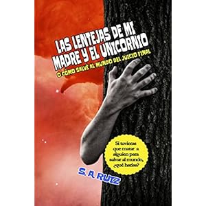 Las lentejas de mi madre y el unicornio: O cómo salvé al mundo del Juicio Final