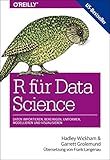 R für Data Science: Daten importieren, bereinigen, umformen, modellieren und visualisieren by 