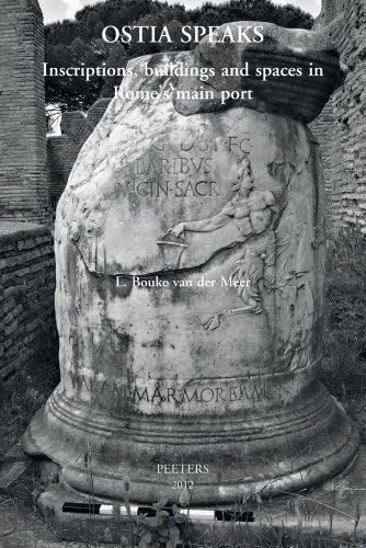 Ostia speaks: Inscriptions, Buildings and Spaces in Rome's Main Port