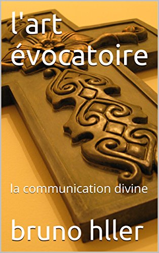 L'ART EVOCATOIRE Tome II: la communication divine francais L'ART EVOCATOIRE Tome II: la communication divine francais