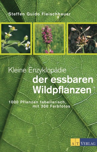 Download Kleine Enzyklopädie der essbaren Wildpflanzen: 1000 Pflanzen tabellarisch, mit 300 Farbfotos Download Kleine Enzyklopädie der essbaren Wildpflanzen: 1000 Pflanzen tabellarisch, mit 300 Farbfotos