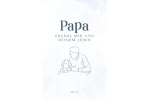 Papa erzähl mir von deinem Leben: Ein persönliches Ausfüllbuch mit über 200 Fragen – das perfekte Geschenk für Väter zum Erinnern & Weitergeben