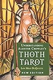 Understanding Aleister Crowley's Thoth Tarot by Lon Milo DuQuette