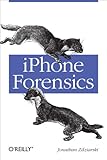 iPhone Forensics: Recovering Evidence, Personal Data, and Corporate Assets (English Edition) by 