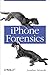 iPhone Forensics: Recovering Evidence, Personal Data, and Corporate Assets (English Edition) by 