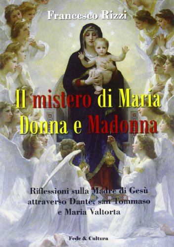 Il mistero di Maria donna e Madonna. Riflessioni sulla madre di Gesù attraverso Dante, san Tommaso e Maria Valtorta
