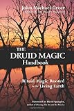 The Druid Magic Handbook: Ritual Magic Rooted in the Living Earth by 