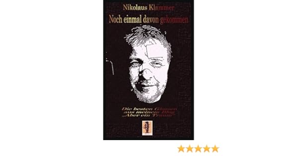 Noch Einmal Davon Gekommen Die Besten Kolumnen Aus Meinem Blog - 