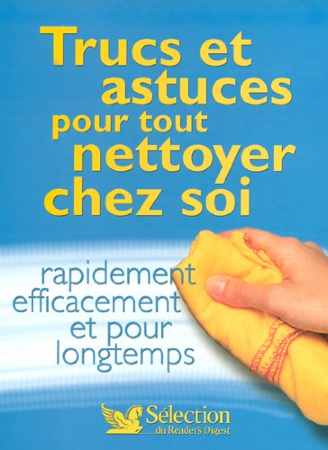 couverture de : Trucs et astuces pour tout nettoyer chez soi