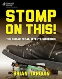  Stomp on This!: The Guitar Pedal Effect Guidebook