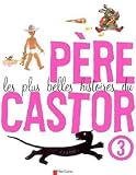 LES PLUS BELLES HISTOIRES DU PERE CASTOR. Tome 3