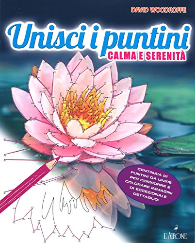 Unisci i puntini. Calma e serenità. Art therapy per adulti Unisci i puntini. Calma e serenità. Art therapy per adulti