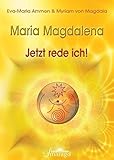 Maria Magdalena - Jetzt rede ich! by Eva-Maria Ammon