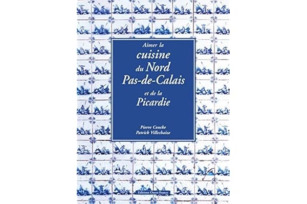 Aimer la cuisine du Nord-Pas-de-Calais et de la Picardie