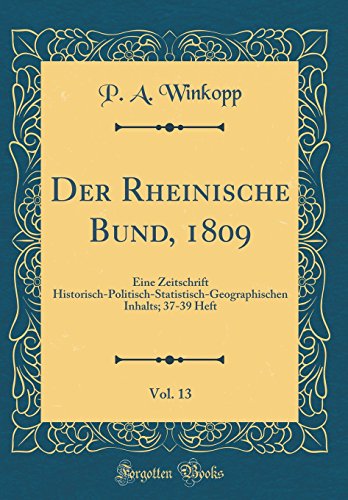 Der Rheinische Bund, 1809, Vol. 13: Eine Zeitschrift Historisch-Politisch-Statistisch-Geographischen Inhalts; 37-39 Heft (Classic Reprint) en ligne