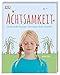 Achtsamkeit: Fantasievolle Übungen, die Kindern Ruhe schenken by 