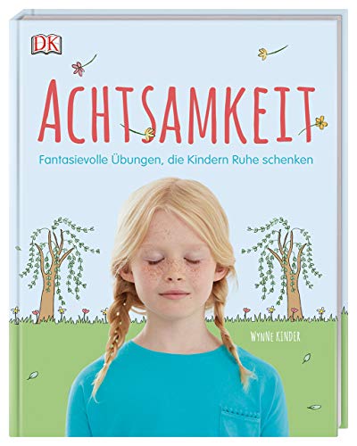 Achtsamkeit: Fantasievolle Übungen, die Kindern Ruhe schenken
