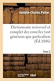 Image de Dictionnaire universel et complet des conciles tant généraux que particuliers. Tome 2: des principaux synodes diocésains et des autres assemblées