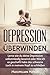 Produktbild Depression: Depression überwinden: Lernen, wie du deine Depression selbstständig loswirst oder Wie ich es geschafft habe, das schwarze Loch in meinem Leben, Erfolg, Glck und Erfllung, Band 4