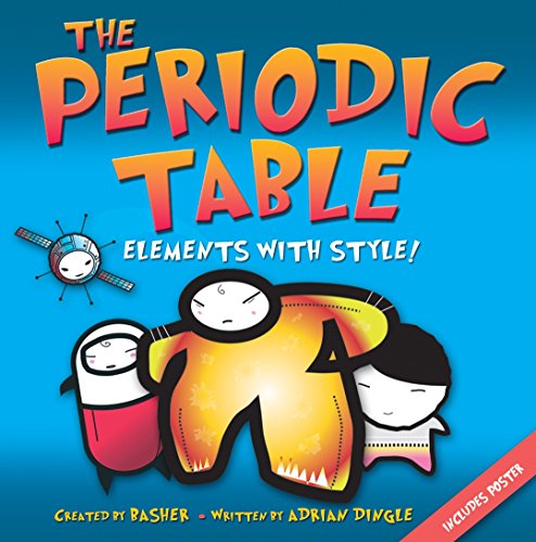Basher Science: The Periodic Table: Elements with Style!