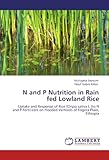 Image de N and P Nutrition in Rain fed Lowland Rice: Uptake and Response of Rice (Oryza sativa L.)to N and P Fertilizers on Flooded Vertisols of Fogera Plain,