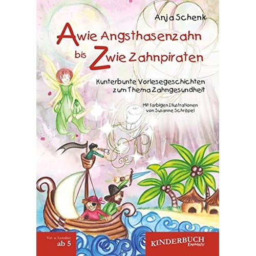 A wie Angsthasenzahn bis Z wie Zahnpiraten: Kunterbunte Vorlesegeschichten zum Thema Zahngesundheit