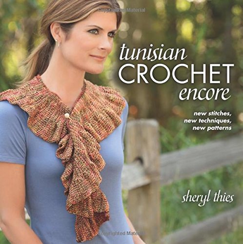 Tunisian Crochet Encore: New Stitches, New Techniques, New Patterns