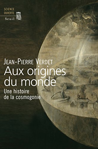Download Aux origines du monde. Une histoire de la cosmogonie: Une histoire de la cosmogonie